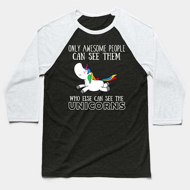 Only awesome people can see them, who else can see the unicorns Baseball T-Shirt by Madfido